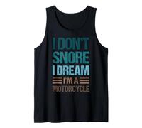 Funny Biker Quote I Don't Snore, I Dream I Am a Motorcycle Tank Top