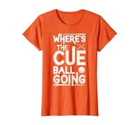 Funny Billiard Player Where’s The Cue Ball Going T-Shirt, Women, Orange, Medium