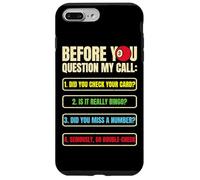 Funny Bingo Caller Before you Question My Call Bingo Night Case for iPhone 7 Plus/8 Plus