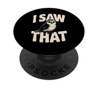 Funny Bird I Saw That Sarcastic Humor Saying PopSockets Adhesive PopGrip