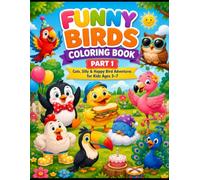FUNNY BIRDS COLORING BOOK PART 1: Cute, Silly & Happy Bird Adventures for Kids Ages 3-7