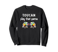 Funny Birds Toucan, Two Can Play That Game, Play On Words, Sweatshirt