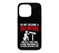 Funny Birdwatcher Quote Imitating a Tree Birding Humor Case for iPhone 13 Pro