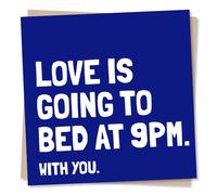 Funny Birthday, Anniversary or Valentine's Card For Your Other Half - Love Is Going To Bed at 9PM With You - For Husband, Wife, Boyfriend, Girlfriend - Made in UK