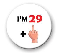 Funny Birthday Badge - I'm 29 plus middle finger Novelty rude 76mm pin badge button gift age 18 21 30 40 50 60 70 years old 29 plus