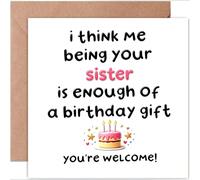 Funny Birthday Card, 14x14cm Folded with “Me Being Your Sister Is Enough of a Gift”, Kraft Envelope, Blank Inside (sister)