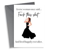 Funny Birthday Card - A Wise Woman Once Said - Fuck This Shit And Live Happily Ever After