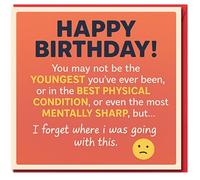 Funny Birthday Card - Ageing Joke: “You may not be the youngest… or in the best condition… or the most mentally sharp… I forget where I was going with this”