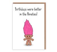 Funny Birthday Card - 'Birthdays were better in the Nineties' - Troll Dolls - 90s Toys - Nostalgia for the 1990's - Fortieth Birthday - for him for her