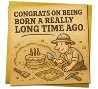 Funny Birthday Card - Congrats on Being Born a Really Long Time Ago - Archaeologist Humour, 145mm x 145mm for Him or Her, Includes Gold Envelope