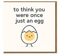Funny Birthday Card - Cute Egg Illustration with 'to think you were once just an egg' Message, Humorous Card for Friends, Family, Workmates