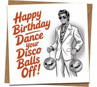 Funny Birthday Card - Dance Your Disco Balls Off - 145mm x 145mm Square Greeting Card with Kraft Envelope - Retro Disco Theme for Him Her Friends Adults