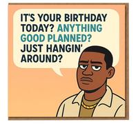 Funny Birthday Card - Deadpan Cartoon Guy with Speech Bubble: 'It's Your Birthday Today? Anything Good Planned? Just Hangin' Around?'