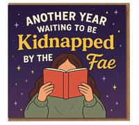 Funny Birthday Card for Book Lovers - 'Another Year Waiting to Be Kidnapped by the Fae' Fantasy Reader Humour, Starry Night Illustration