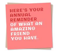 Funny Birthday Card for Friend - Here's Your Annual Reminder Of What An Amazing Friend You Have - Made in UK