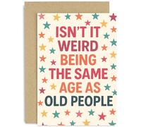 Funny Birthday Card for Friend, 'Isn't It Weird Being The Same Age As Old People' Gift, Fun Graphic Design, for Friend Colleague Family, Blank Inside with Envelope