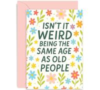 Funny Birthday Card for Friend or Ageing Peer, 'Isn't It Weird Being the Same Age as Old People' Gift, Fun Poster Graphic Design, Blank Inside with Envelope