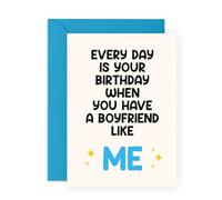 Funny Birthday Card for Girlfriend - Every Day is Your Birthday When You Have a Boyfriend Like Me - Playful Romantic Greeting for Her, Babe, Partner, Women, Partner - Blank Inside