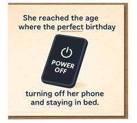 Funny Birthday Card for Her - She Reached the Age Where the Perfect Birthday Is Turning Off Her Phone and Staying in Bed - Power Button Design