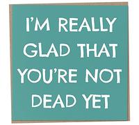 Funny Birthday Card for Mum or Dad, I'm Really Glad You're Not Dead Yet, Rude Birthday Card for Friends Him or Her, Old Age Related Card