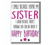 Funny Birthday Card For Sister I Smile Because You’re My Sister I Laugh Because There’s Nothing You Can Do About It - C183