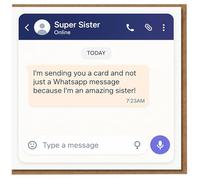 Funny Birthday Card From Sister - Super Sister Chat Design - I'm Sending You a Card and Not Just a Whatsapp Message Because I'm an Amazing