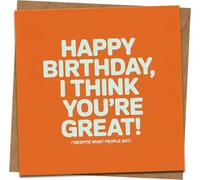 Funny Birthday Card - “Happy Birthday, I Think You’re Great (Despite What People Say)” - 145mm x 145mm - Bright Orange - Includes Kraft Envelope - Humorous Greeting Card for Him, Her, Friends
