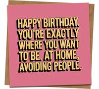 Funny Birthday Card - “Happy Birthday. You’re Exactly Where You Want To Be. At Home, Avoiding People.” - 145mm x 145mm Square Greeting Card with Kraft Envelope - Sarcastic Introvert Humor