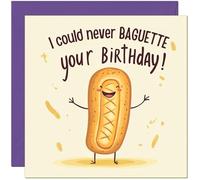 Funny Birthday Card - I could never Baguette your birthday!