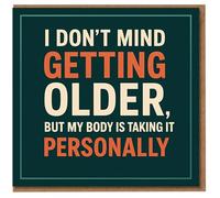 Funny Birthday Card - ‘I Don’t Mind Getting Older, But My Body Is Taking It Personally’ - Bold Typography Humour for Friends and Family