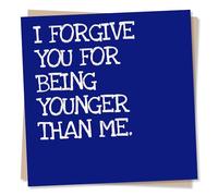 Funny Birthday Card - I Forgive You For Being Younger Than Me - Greetings Card for Family, Friends, Men, Women, Husband, Wife - Made in UK