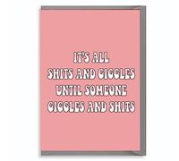 Funny Birthday Card It's all shits and giggle until somoneone giggles and shits C08