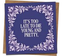 Funny Birthday Card - "It's Too Late to Die Young and Pretty" - 145mm x 145mm Square Greeting Card with Kraft Envelope, Purple Floral Border, Humorous Aging Joke for Friends, Her, Him