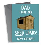 Funny Birthday Card - Love You Shed Loads, Dad!