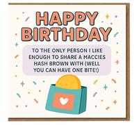 Funny Birthday Card - Maccies Hash Brown Joke, Happy Birthday, 'To The Only Person I Like Enough To Share A Hash Brown With (Well, You Can Have One Bite!)'