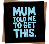 Funny Birthday Card - “Mum Told Me To Get This” - 145mm x 145mm Square Greeting Card with Kraft Envelope, Blank Inside, Humorous Card for Him Her Mum Dad Friend