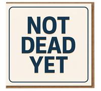 Funny Birthday Card - 'NOT DEAD YET' - Bold Typographic Design on Cream Background, Dark Humour for Friends