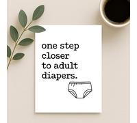 Funny Birthday Card - “One Step Closer to Adult Diapers” - Rude Humour Greeting Card for Him or Her, A5 Size, Blank Inside, with Envelope - Sarcastic Gag Card for Adults