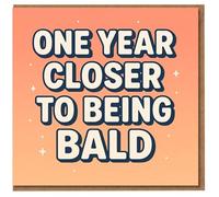 Funny Birthday Card - One Year Closer to Being Bald - Bold Typography Humour for Friends