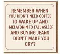 Funny Birthday Card - Remember When You Didn't Need Coffee and Melatonin, and Buying Jeans Didn't Make You Cry - Ageing Humour for Friends