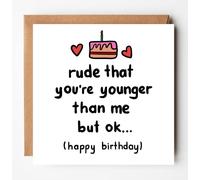 Funny Birthday Card, Rude that You are Younger Than Me But Ok, Card for Younger Sister, for Younger Brother, Cheeky Card for Friend