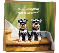 Funny Birthday Card - “Sorry, We’re Gonna Need to See Some ID” - Miniature Schnauzer Dog Design - 145 x 145 mm Square Greeting Card with Kraft Envelope for Dog Lovers