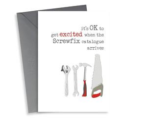 Funny Birthday Card - Tools - It's Ok To Get Excited When The Screwfix Catalogue Arrives