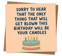 Funny Birthday Card with Cake and Candles - Sorry to Hear That the Only Thing That Will Get Blown This Birthday Will Be Your Candles