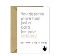 Funny Birthday Card "You Deserve More Than Just a Card" A5 Joke you can keep the envelope - Humorous Birthday Card for Him or Her