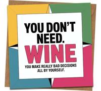 Funny Birthday Card - You Don’t Need Wine, You Make Really Bad Decisions All By Yourself - 145mm x 145mm - Humor Greeting Card with Kraft Envelope for Friends, Him, Her