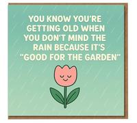 Funny Birthday Card - You Know You're Getting Old When You Don't Mind the Rain Because It's 'Good for the Garden' - Tulip and Raindrops Gardening Joke