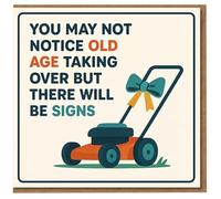 Funny Birthday Card - You May Not Notice Old Age Taking Over But There Will Be Signs - Lawn Mower Illustration - Humour for Him Her Friend Mum Dad