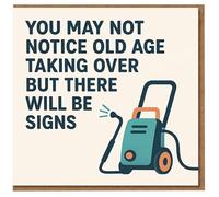 Funny Birthday Card - You May Not Notice Old Age Taking Over But There Will Be Signs - Pressure Washer Humour for Him, Her, Friend, Mum or Dad