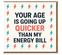 Funny Birthday Card - Your Age Is Going Up Quicker Than My Energy Bill - Bold Typography with Lightning Bolts